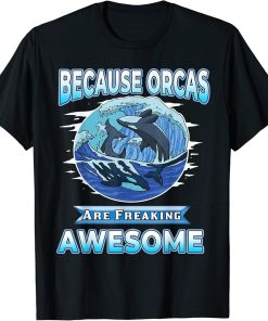 Save The Orca Killer Whale Because Orcas Are Awesome T-Shirt