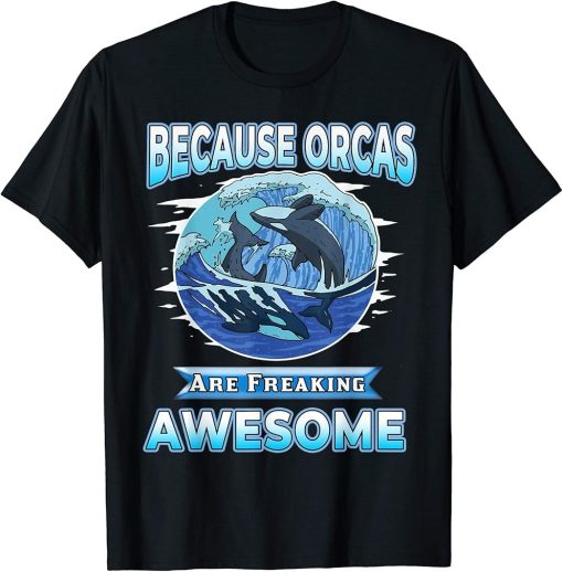 Save The Orca Killer Whale Because Orcas Are Awesome T-Shirt